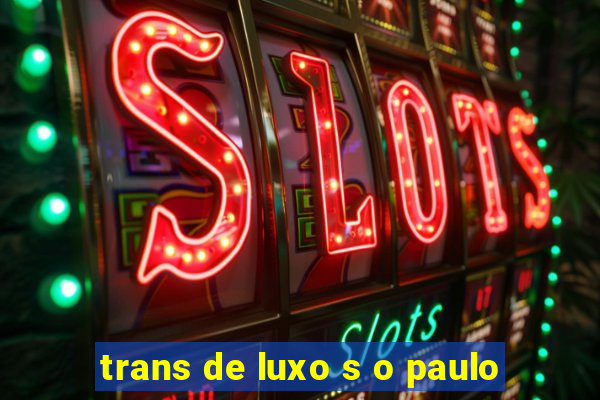 trans de luxo s o paulo